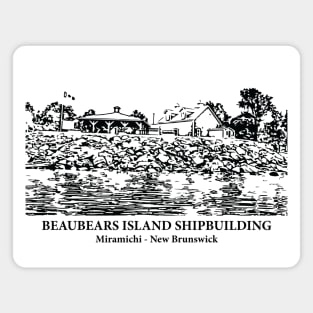 Beaubears Island Shipbuilding - Miramichi NB Magnet